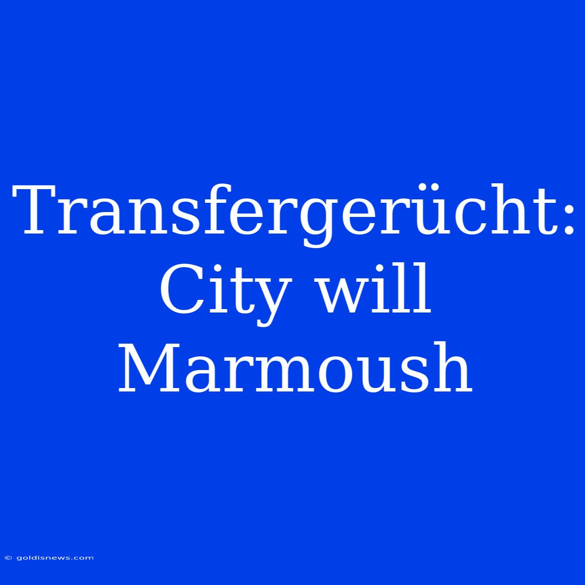 Transfergerücht: City Will Marmoush