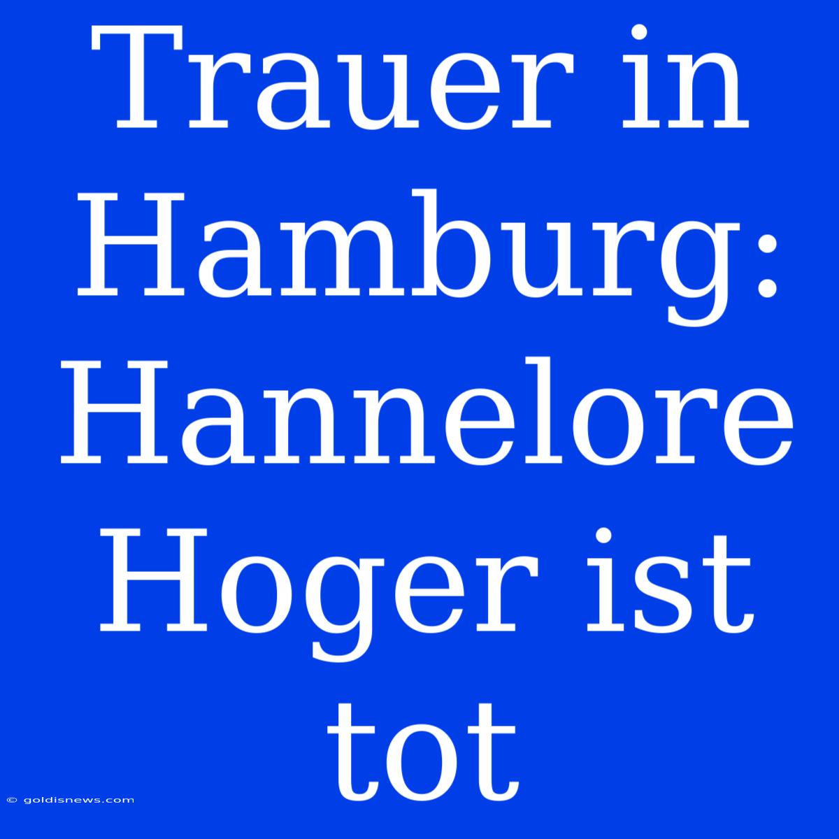 Trauer In Hamburg: Hannelore Hoger Ist Tot