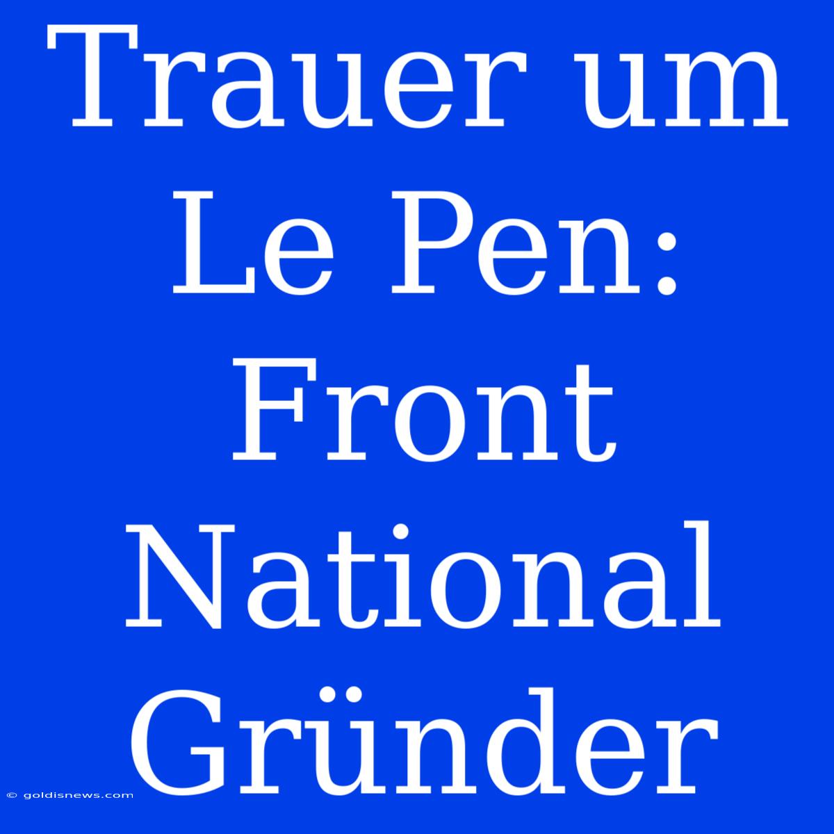 Trauer Um Le Pen: Front National Gründer