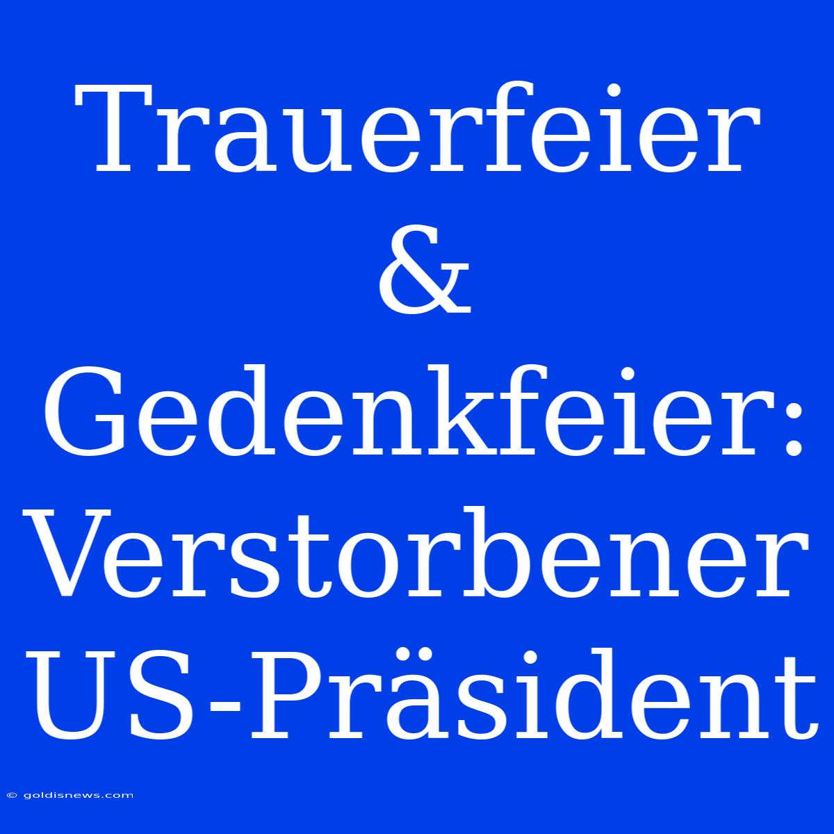 Trauerfeier & Gedenkfeier: Verstorbener US-Präsident