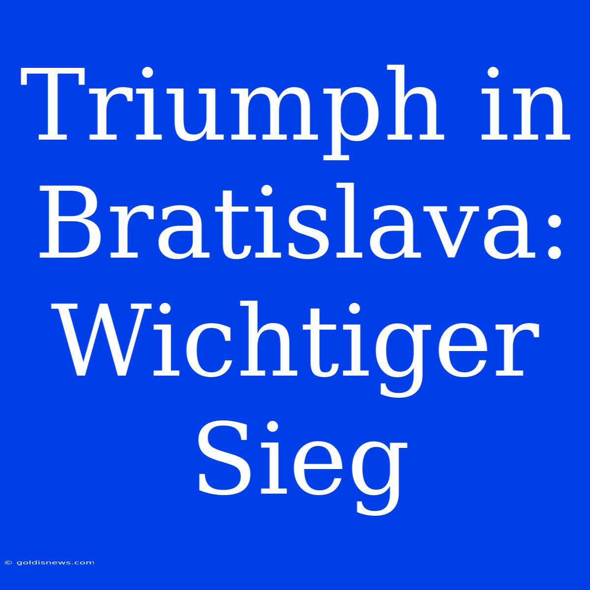 Triumph In Bratislava: Wichtiger Sieg