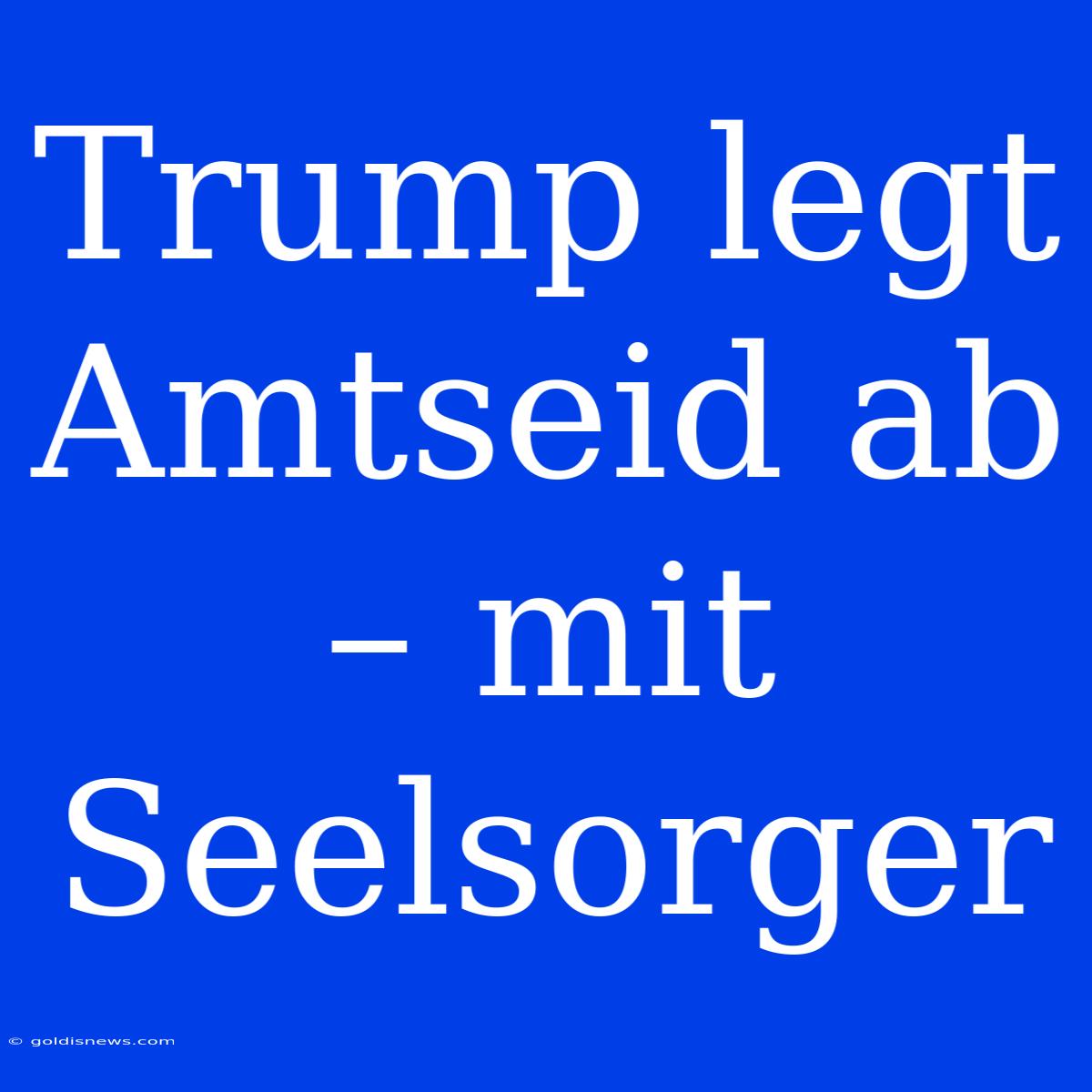 Trump Legt Amtseid Ab – Mit Seelsorger