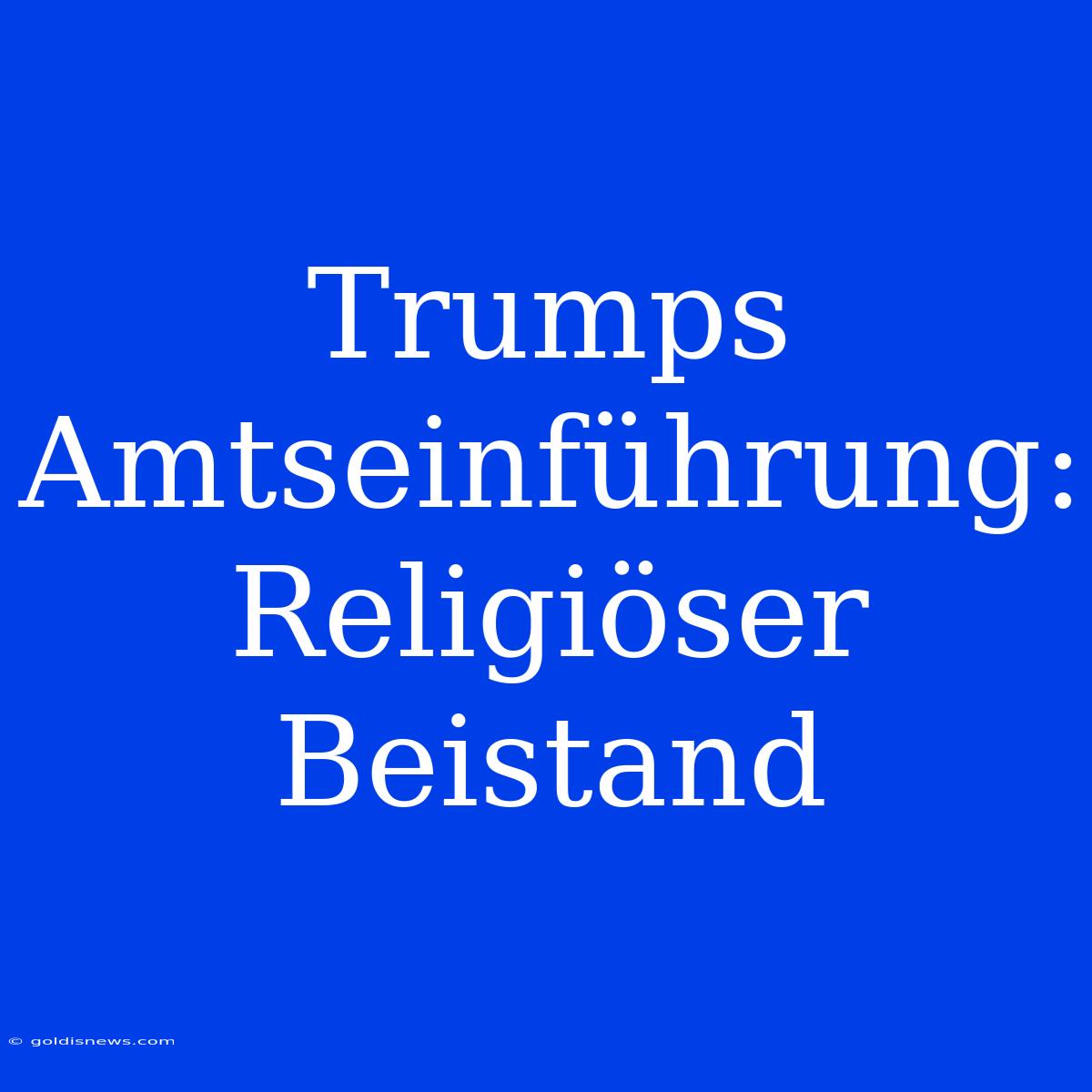 Trumps Amtseinführung: Religiöser Beistand