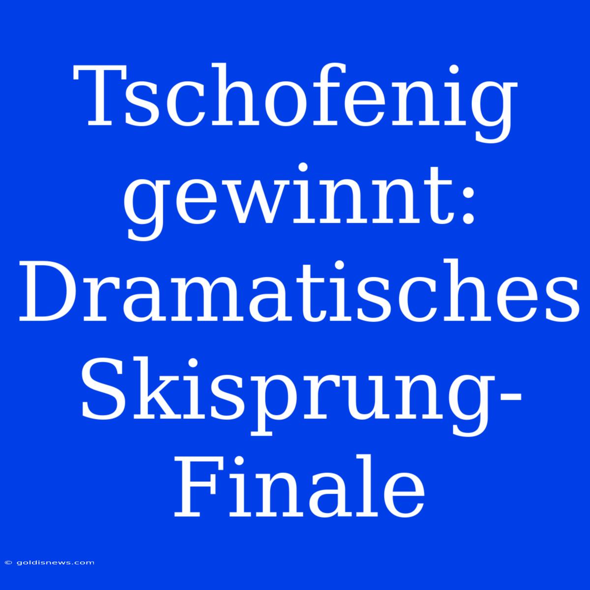 Tschofenig Gewinnt: Dramatisches Skisprung-Finale