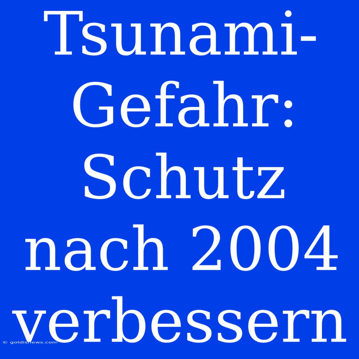 Tsunami-Gefahr:  Schutz Nach 2004 Verbessern