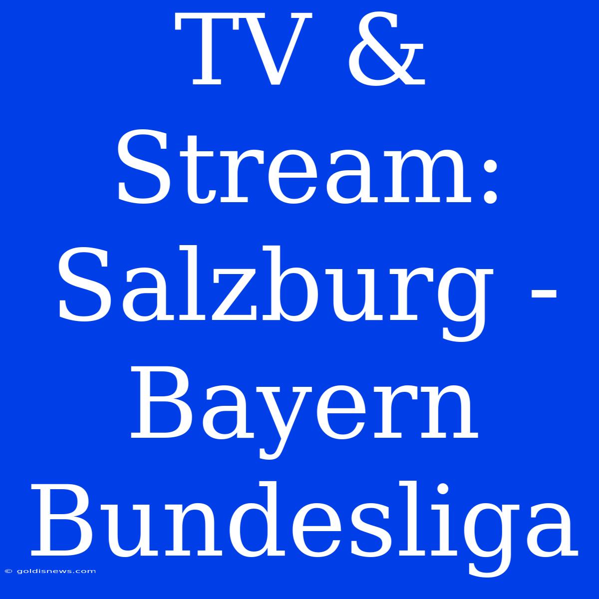 TV & Stream: Salzburg - Bayern Bundesliga