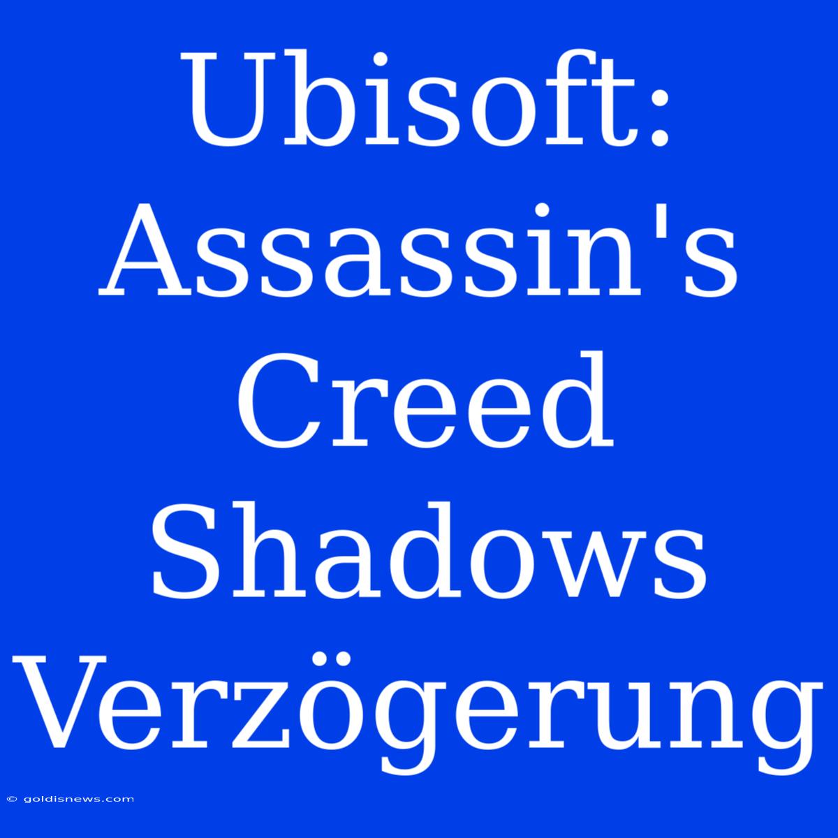 Ubisoft: Assassin's Creed Shadows Verzögerung