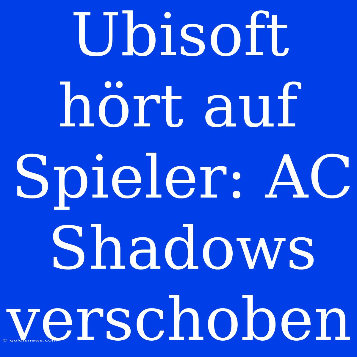 Ubisoft Hört Auf Spieler: AC Shadows Verschoben