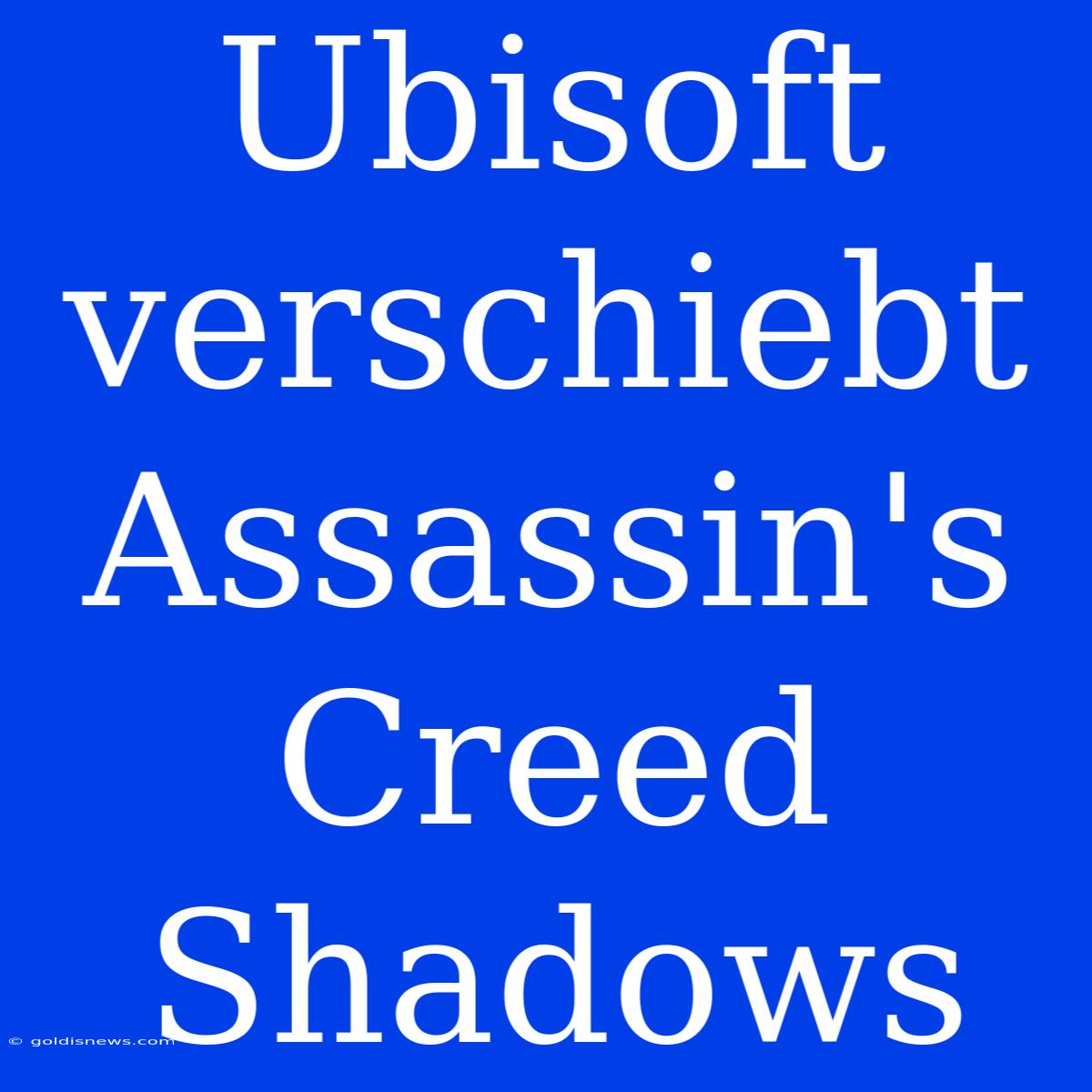 Ubisoft Verschiebt Assassin's Creed Shadows