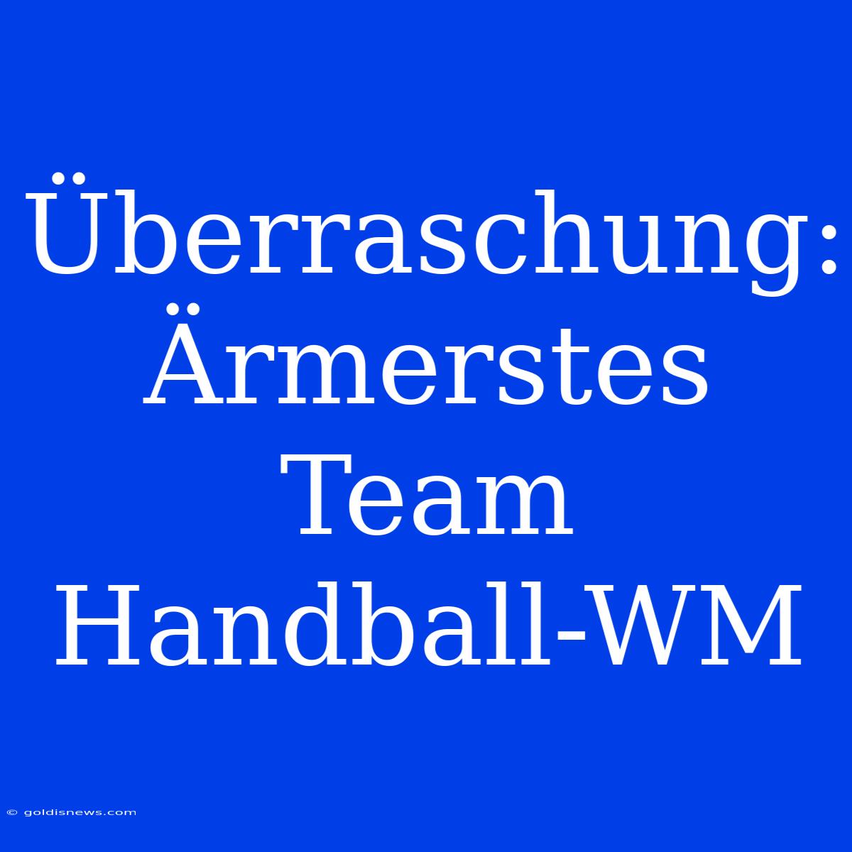 Überraschung: Ärmerstes Team Handball-WM