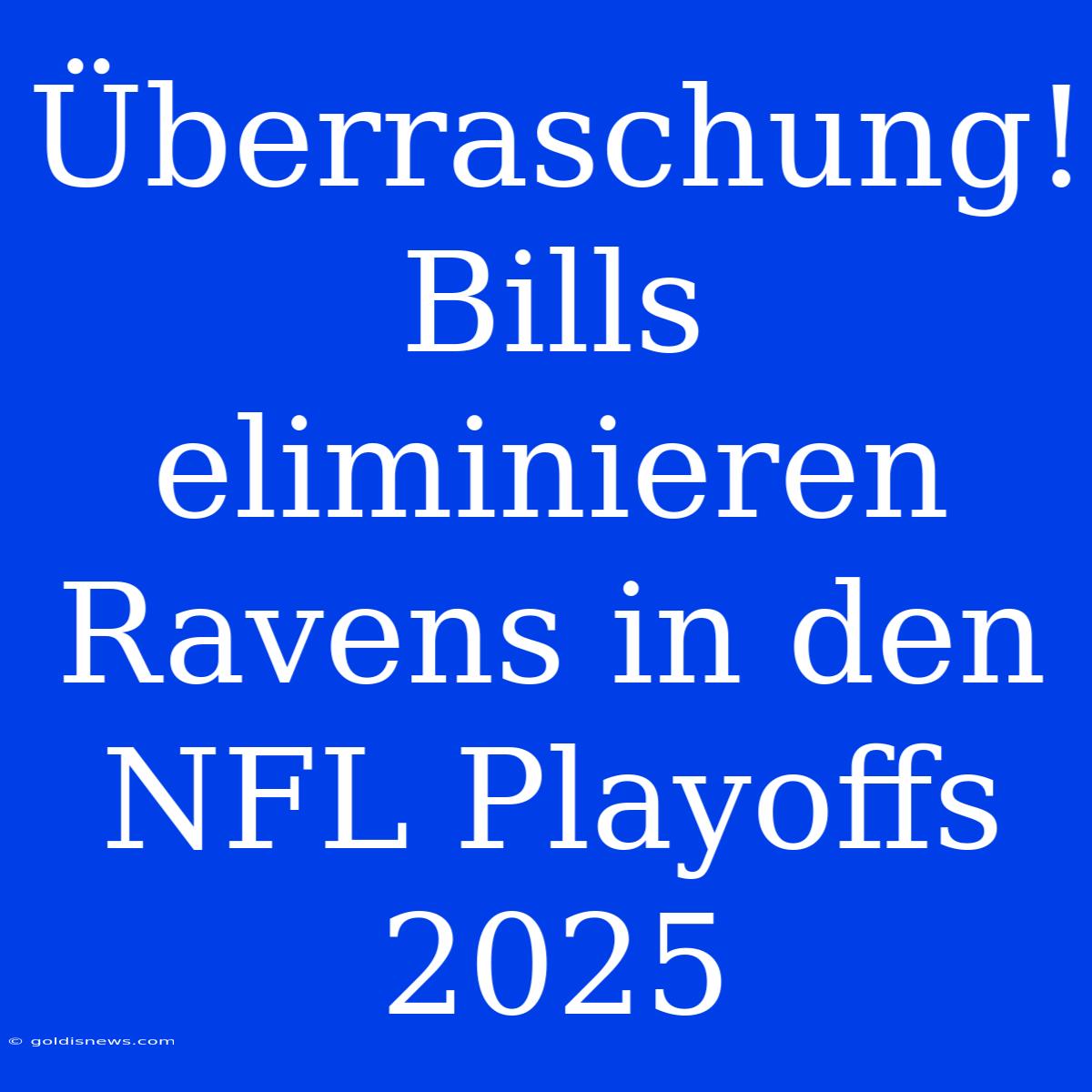 Überraschung! Bills Eliminieren Ravens In Den NFL Playoffs 2025