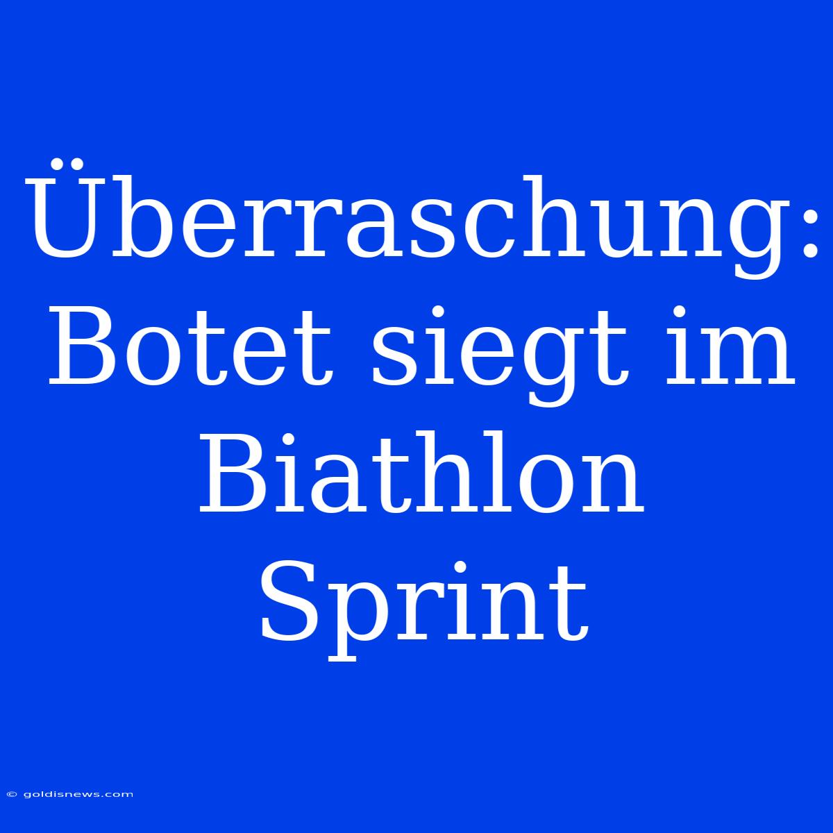 Überraschung: Botet Siegt Im Biathlon Sprint