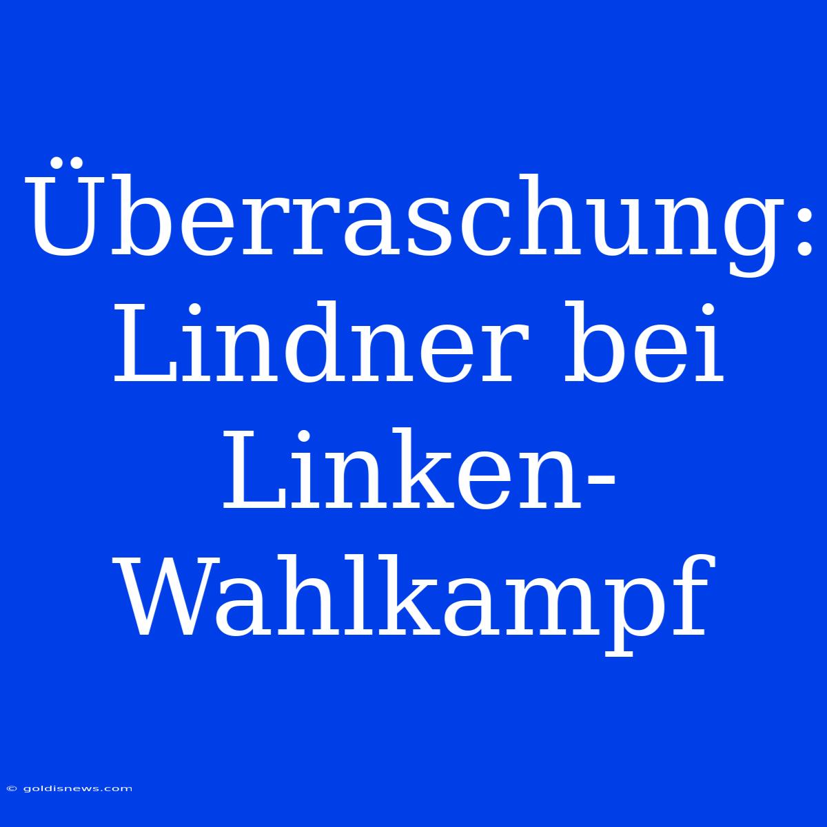 Überraschung: Lindner Bei Linken-Wahlkampf