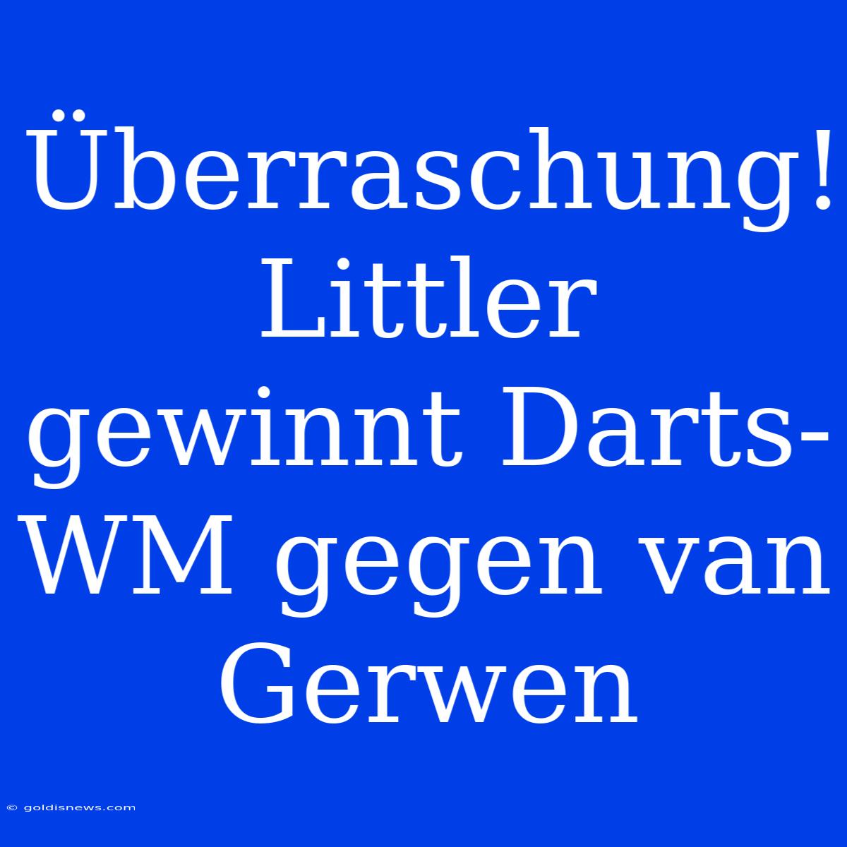 Überraschung! Littler Gewinnt Darts-WM Gegen Van Gerwen