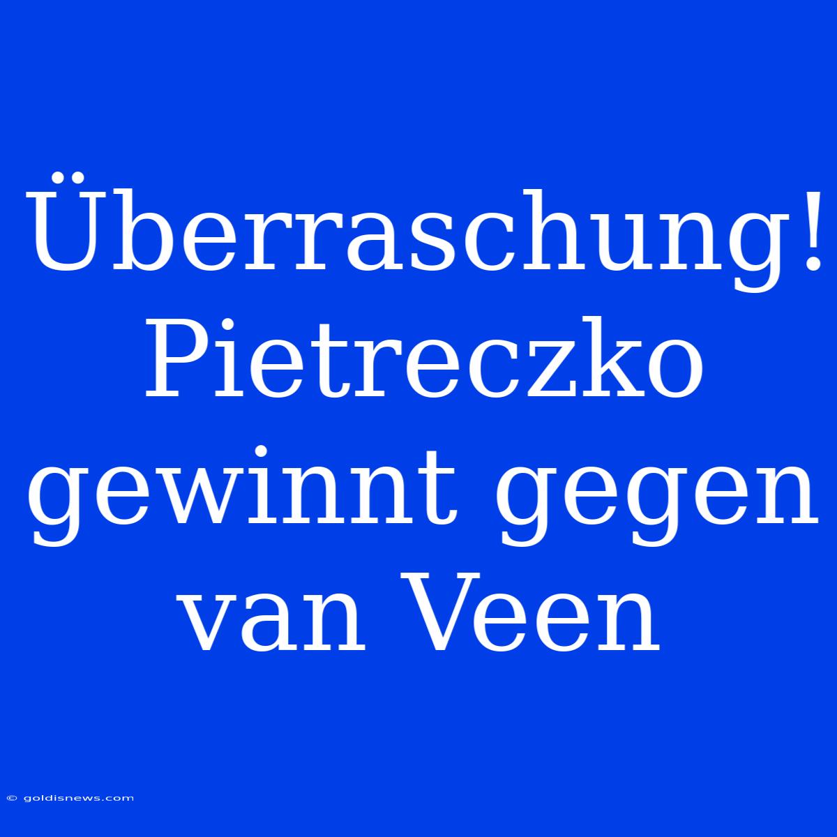 Überraschung! Pietreczko Gewinnt Gegen Van Veen