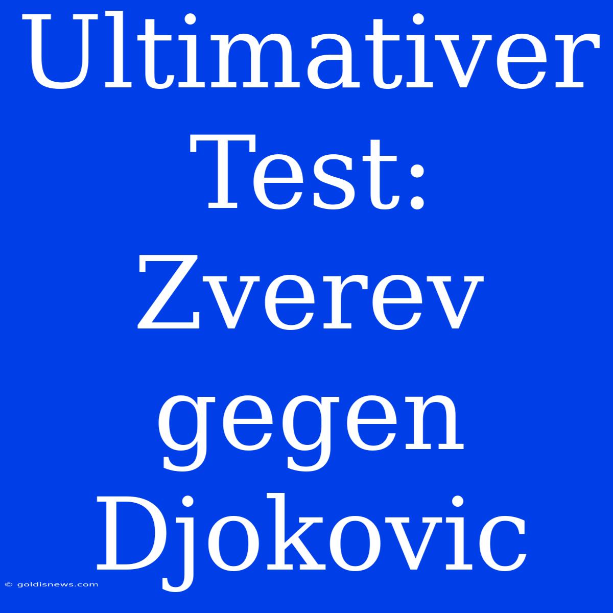 Ultimativer Test: Zverev Gegen Djokovic