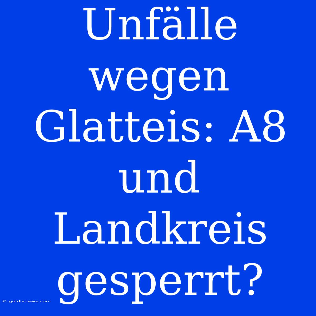 Unfälle Wegen Glatteis: A8 Und Landkreis Gesperrt?