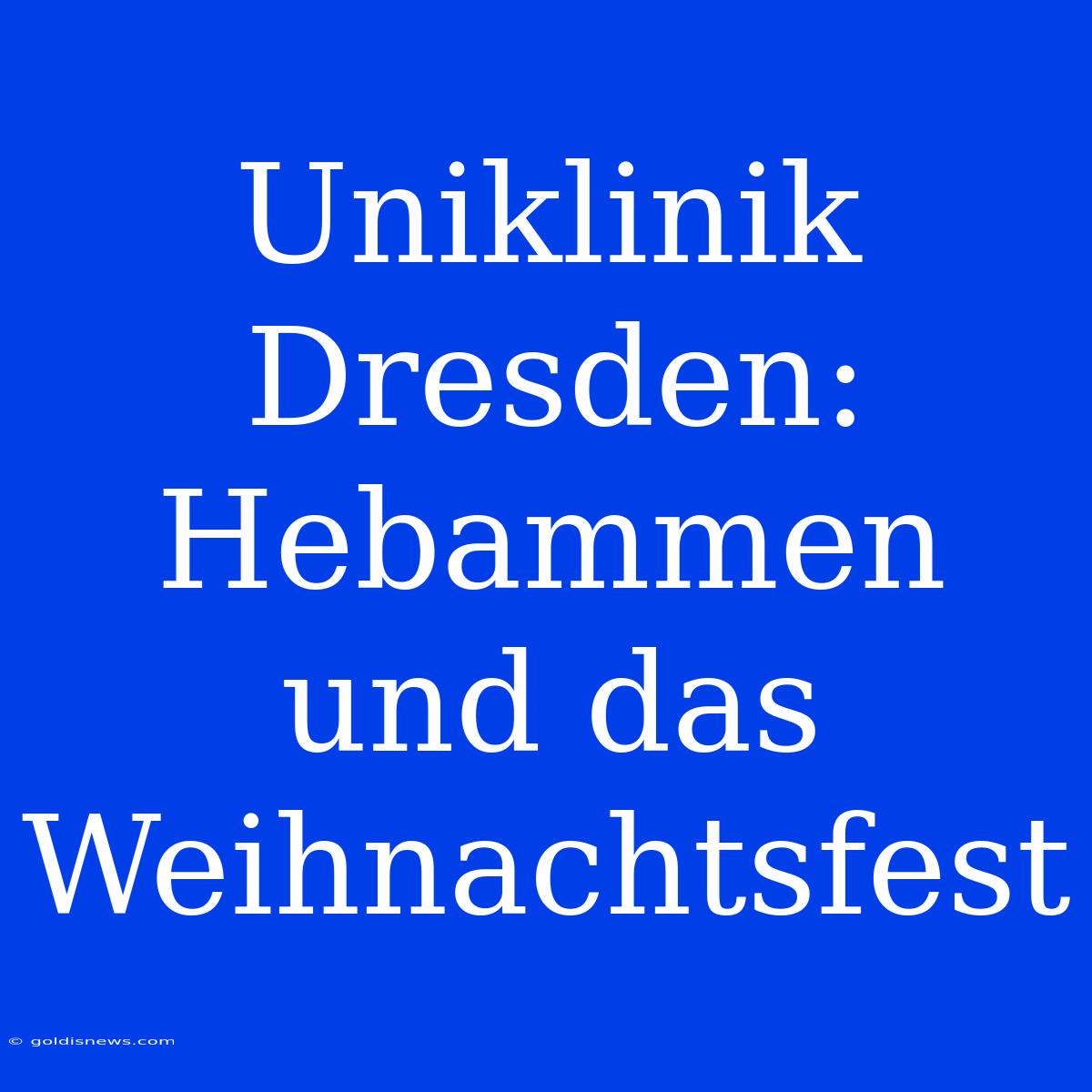 Uniklinik Dresden: Hebammen Und Das Weihnachtsfest