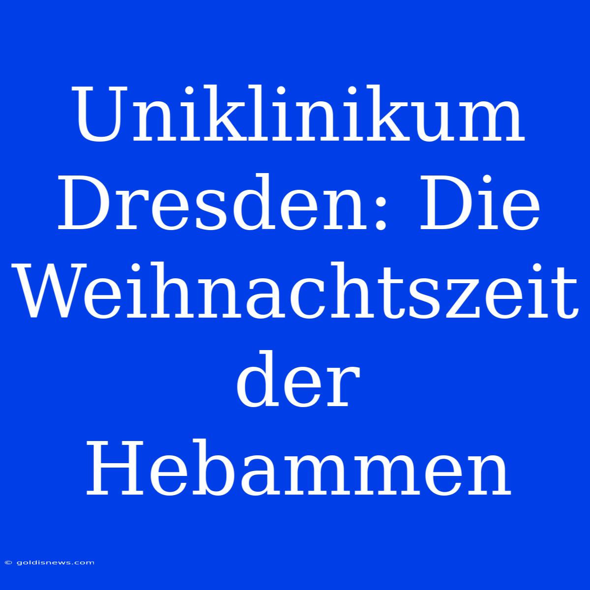 Uniklinikum Dresden: Die Weihnachtszeit Der Hebammen