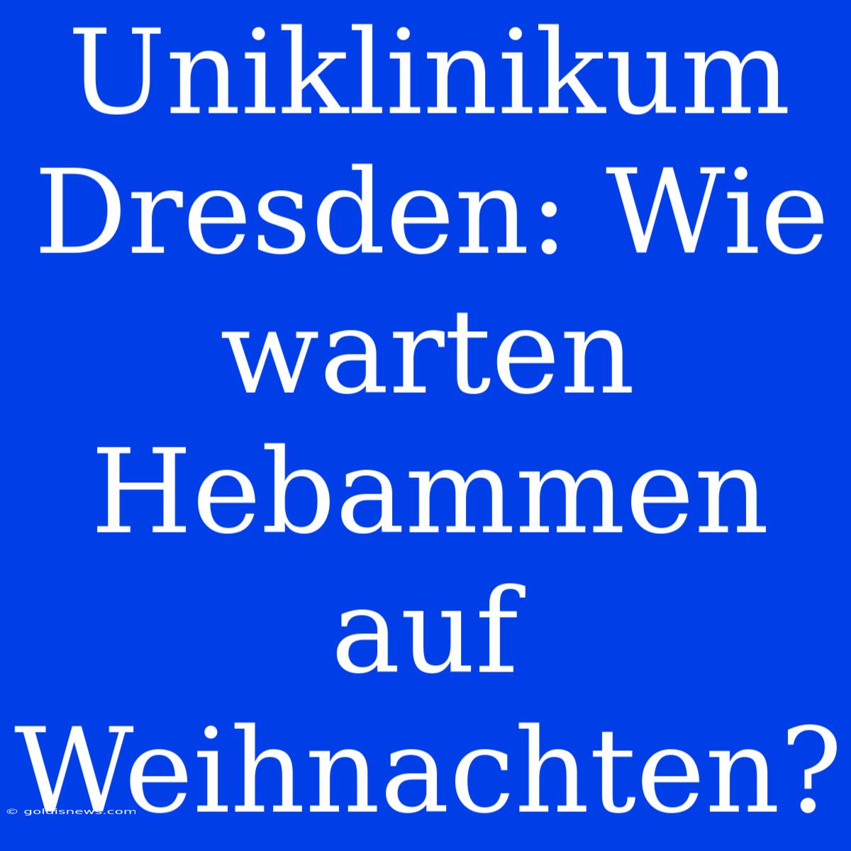 Uniklinikum Dresden: Wie Warten Hebammen Auf Weihnachten?