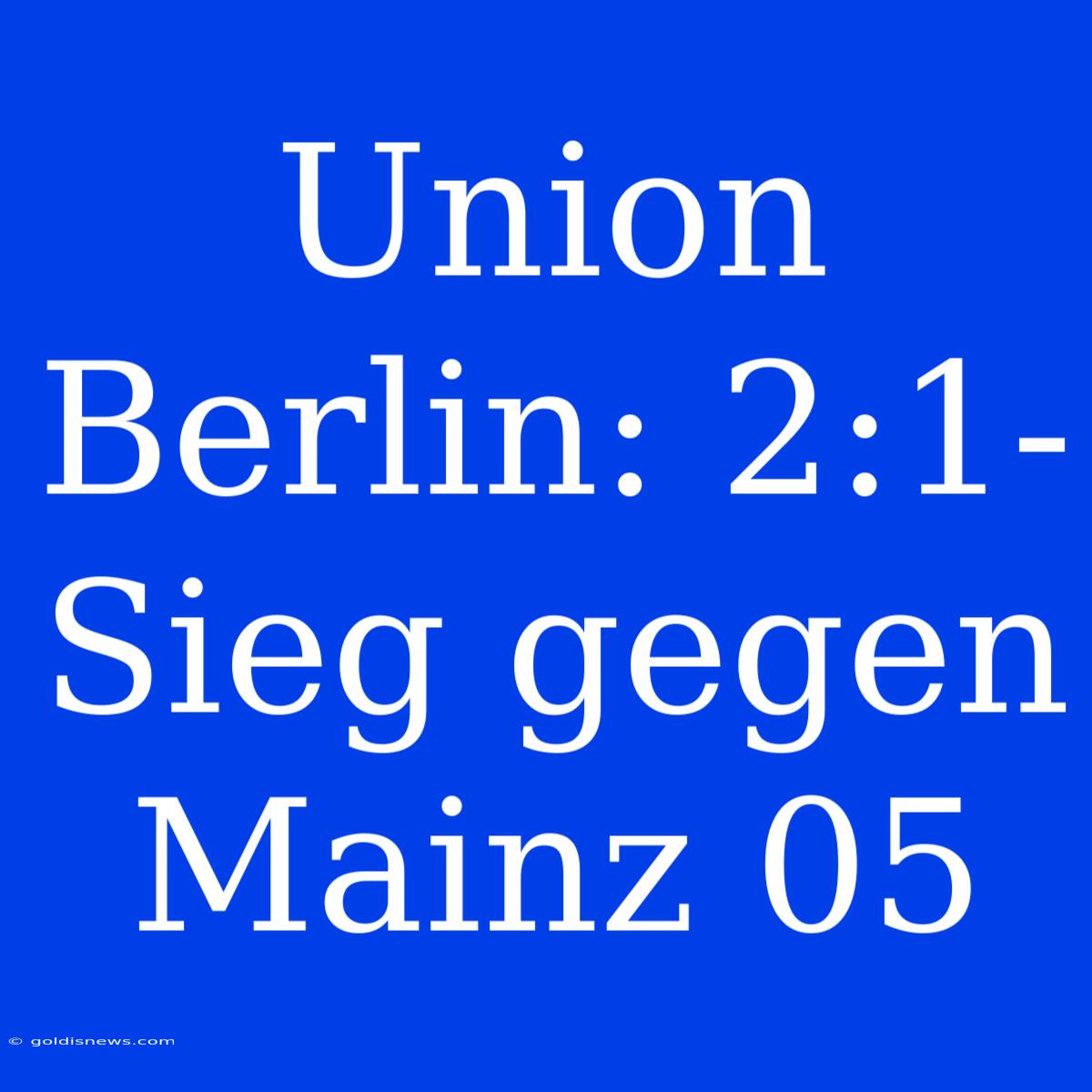 Union Berlin: 2:1-Sieg Gegen Mainz 05