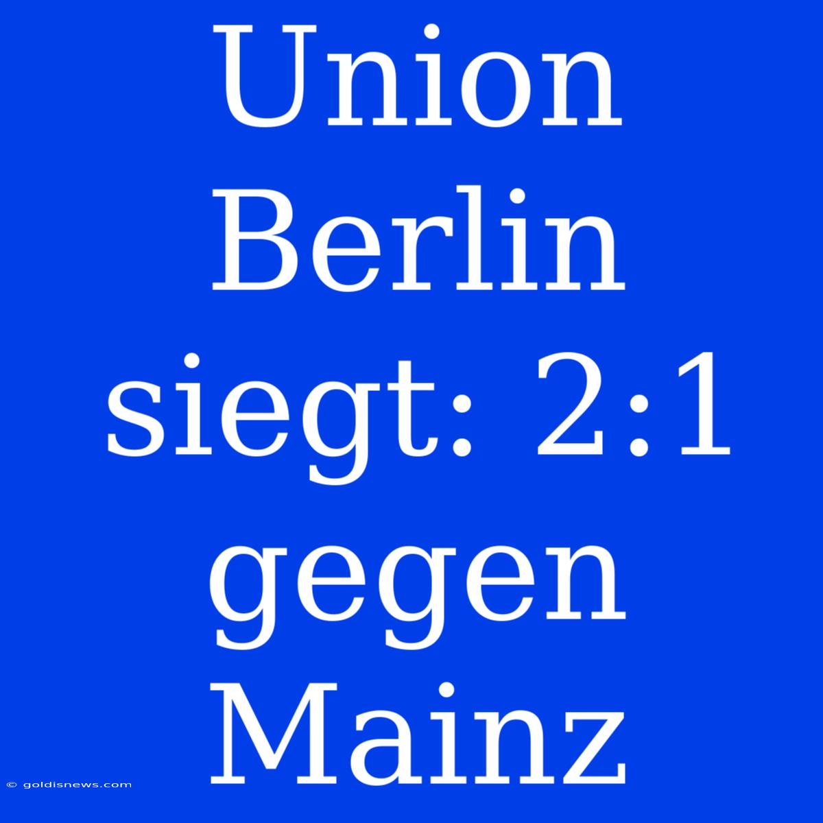 Union Berlin Siegt: 2:1 Gegen Mainz