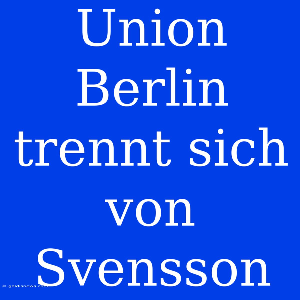 Union Berlin Trennt Sich Von Svensson