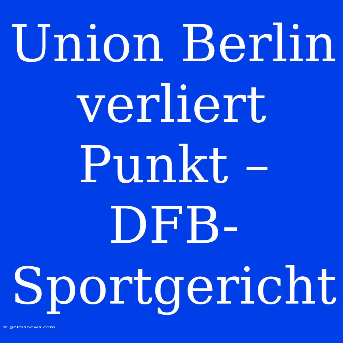 Union Berlin Verliert Punkt – DFB-Sportgericht