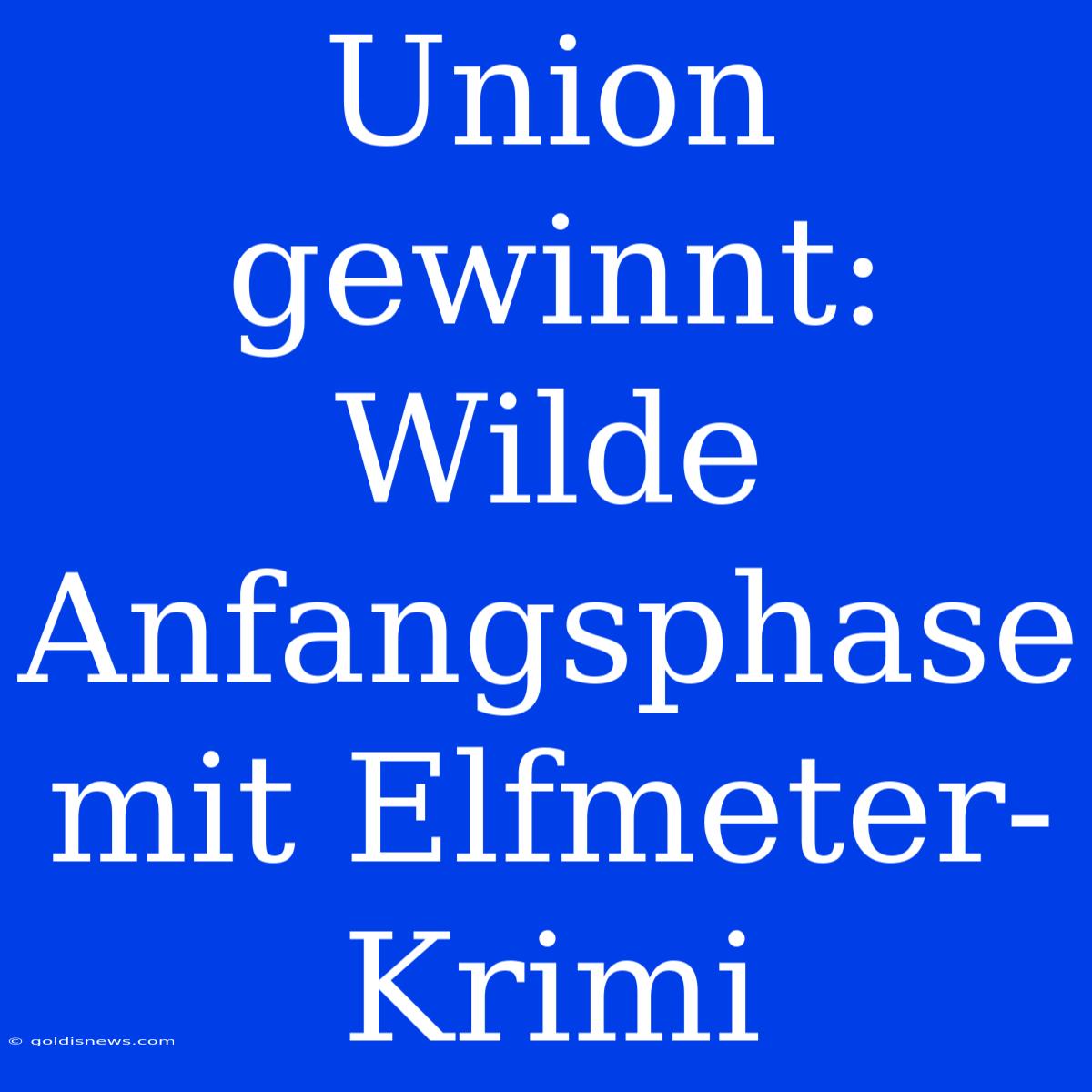 Union Gewinnt: Wilde Anfangsphase Mit Elfmeter-Krimi