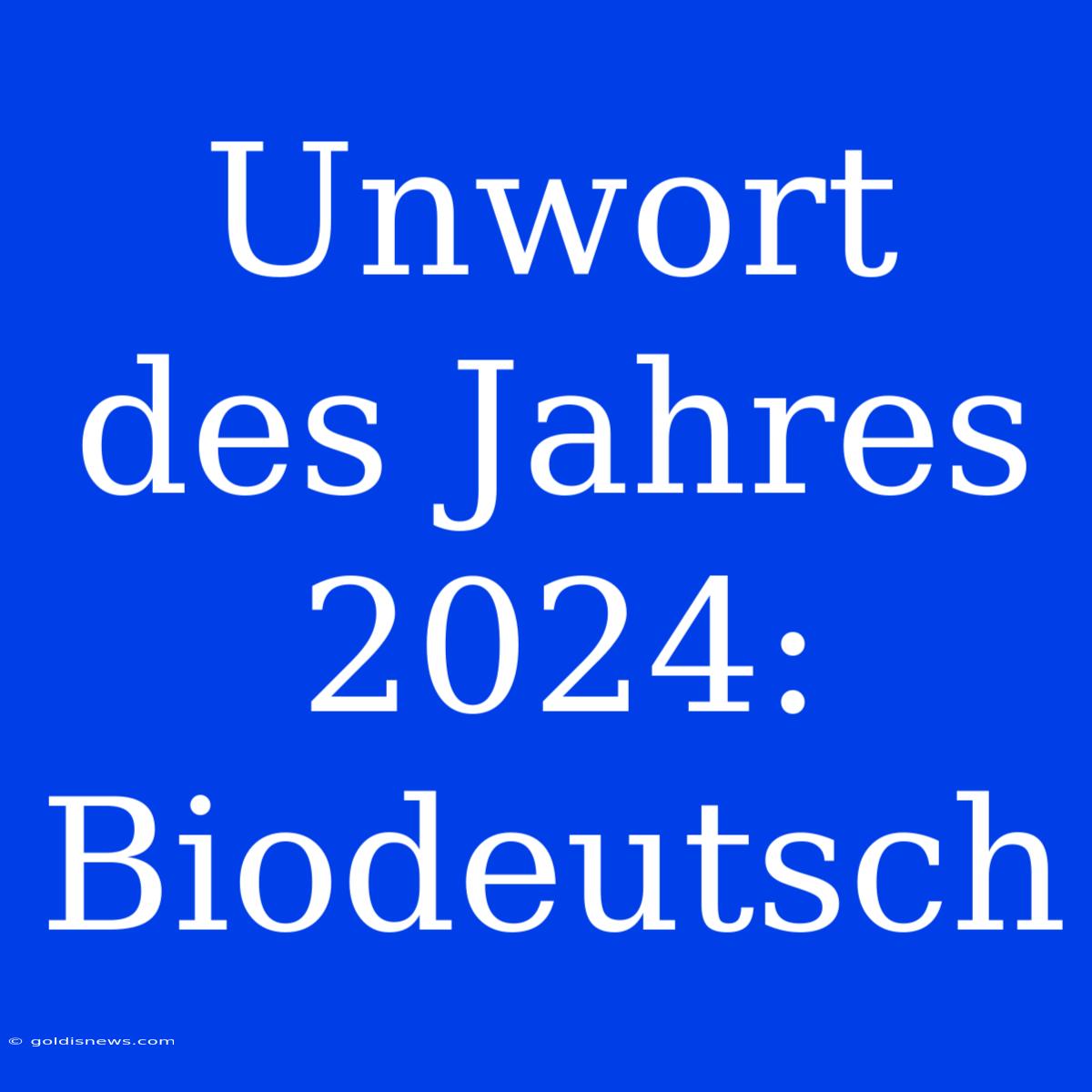 Unwort Des Jahres 2024: Biodeutsch