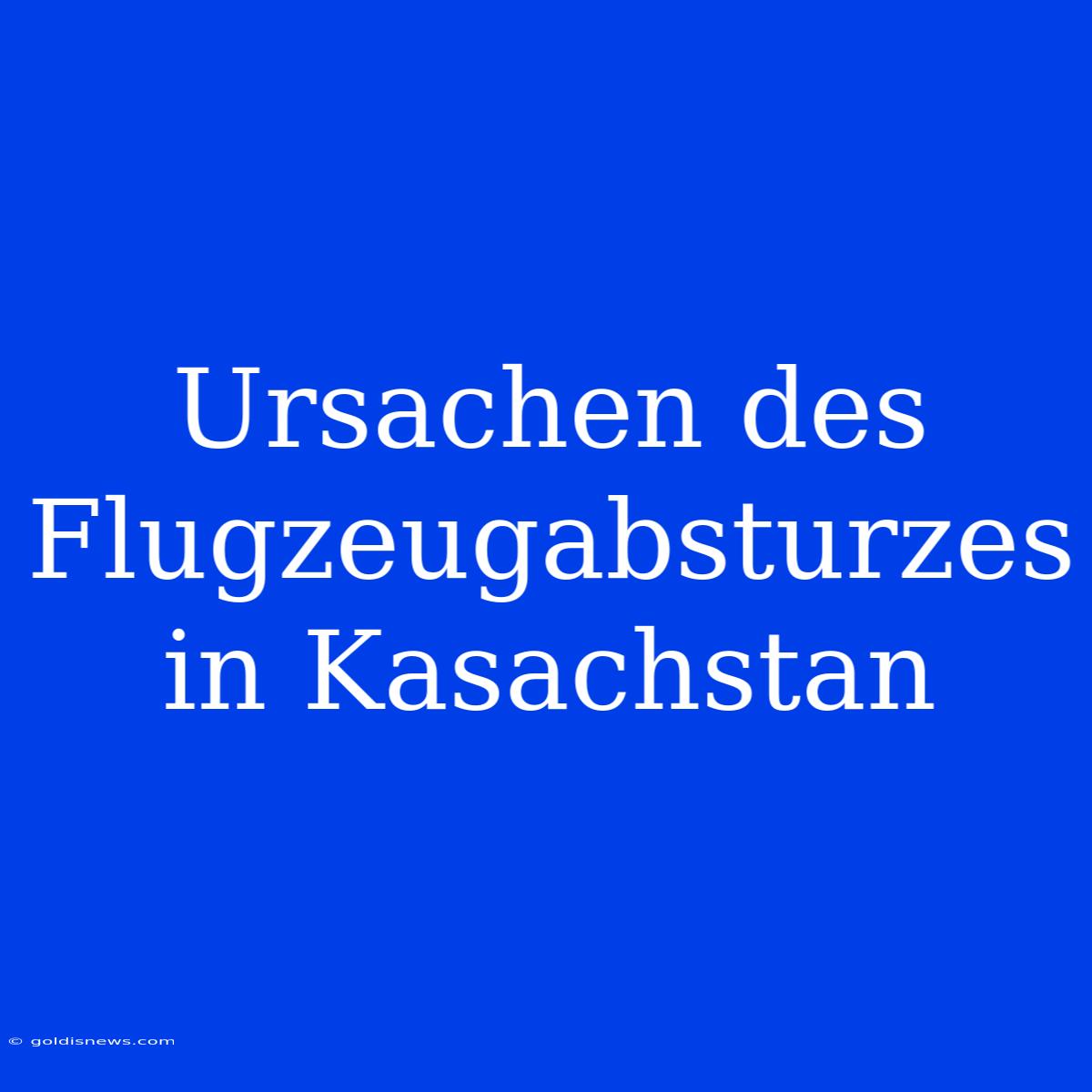 Ursachen Des Flugzeugabsturzes In Kasachstan