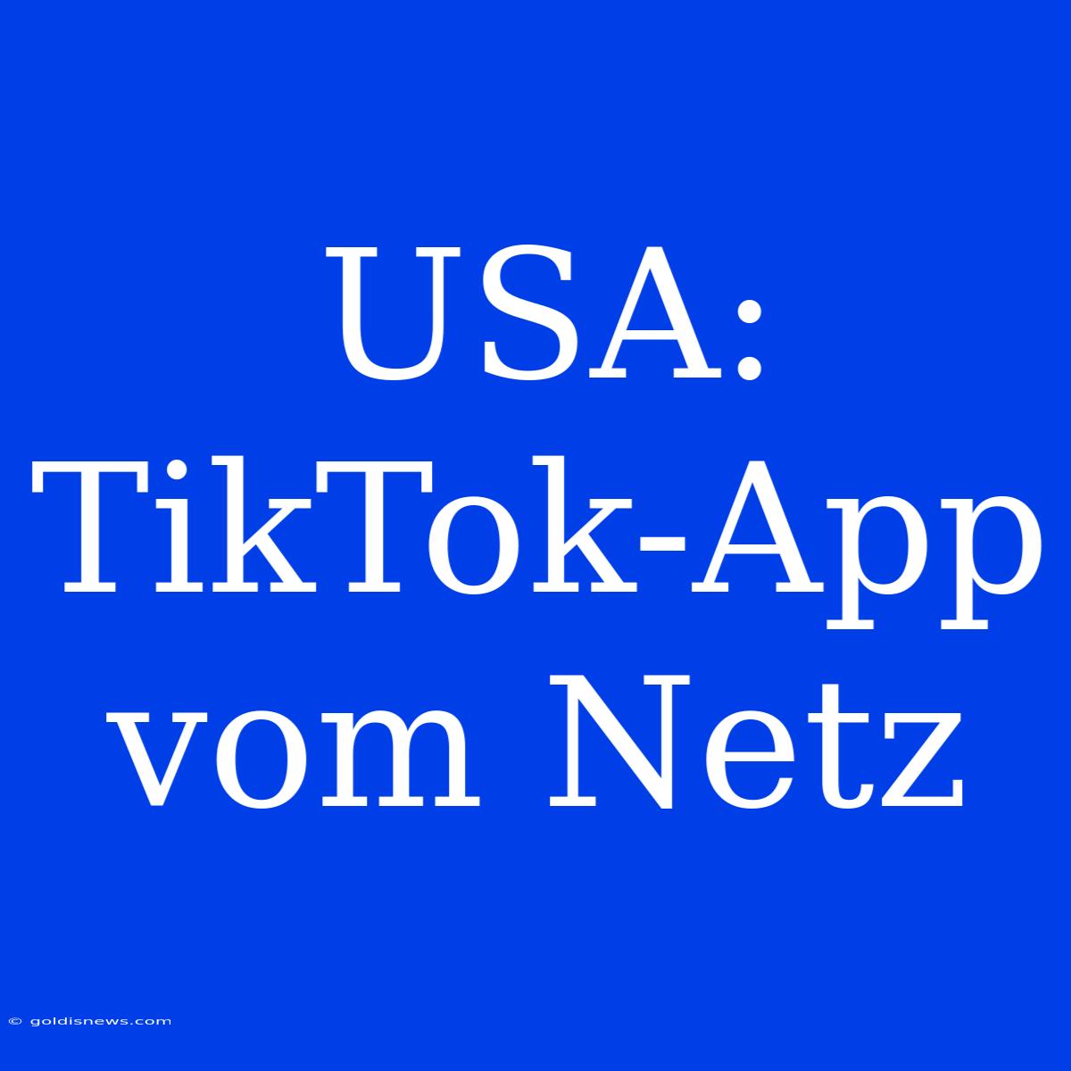 USA: TikTok-App Vom Netz