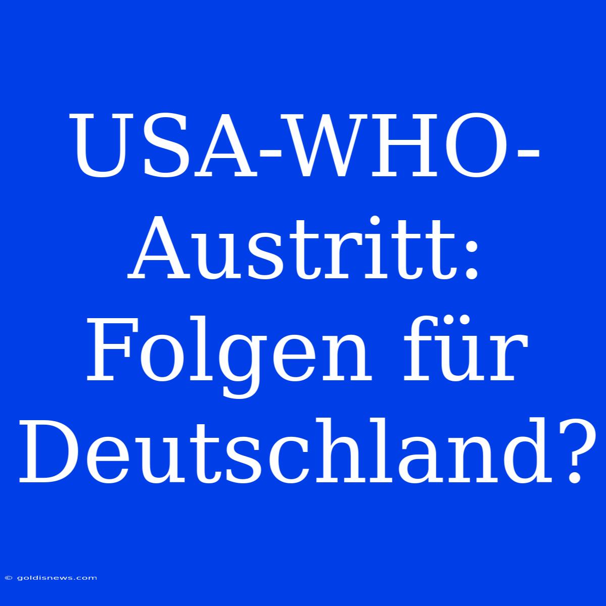 USA-WHO-Austritt: Folgen Für Deutschland?