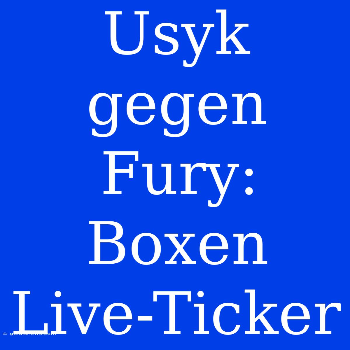 Usyk Gegen Fury: Boxen Live-Ticker