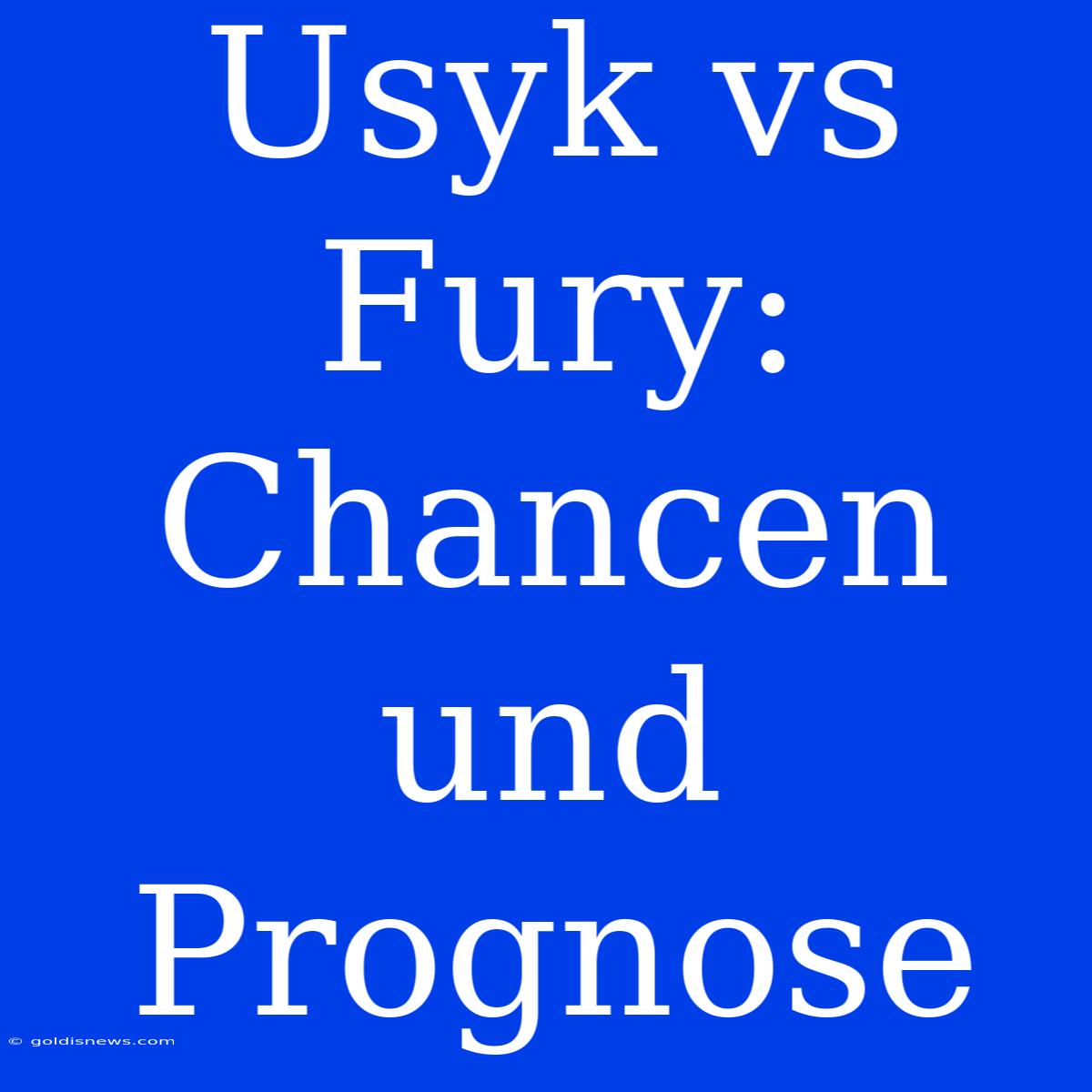 Usyk Vs Fury: Chancen Und Prognose