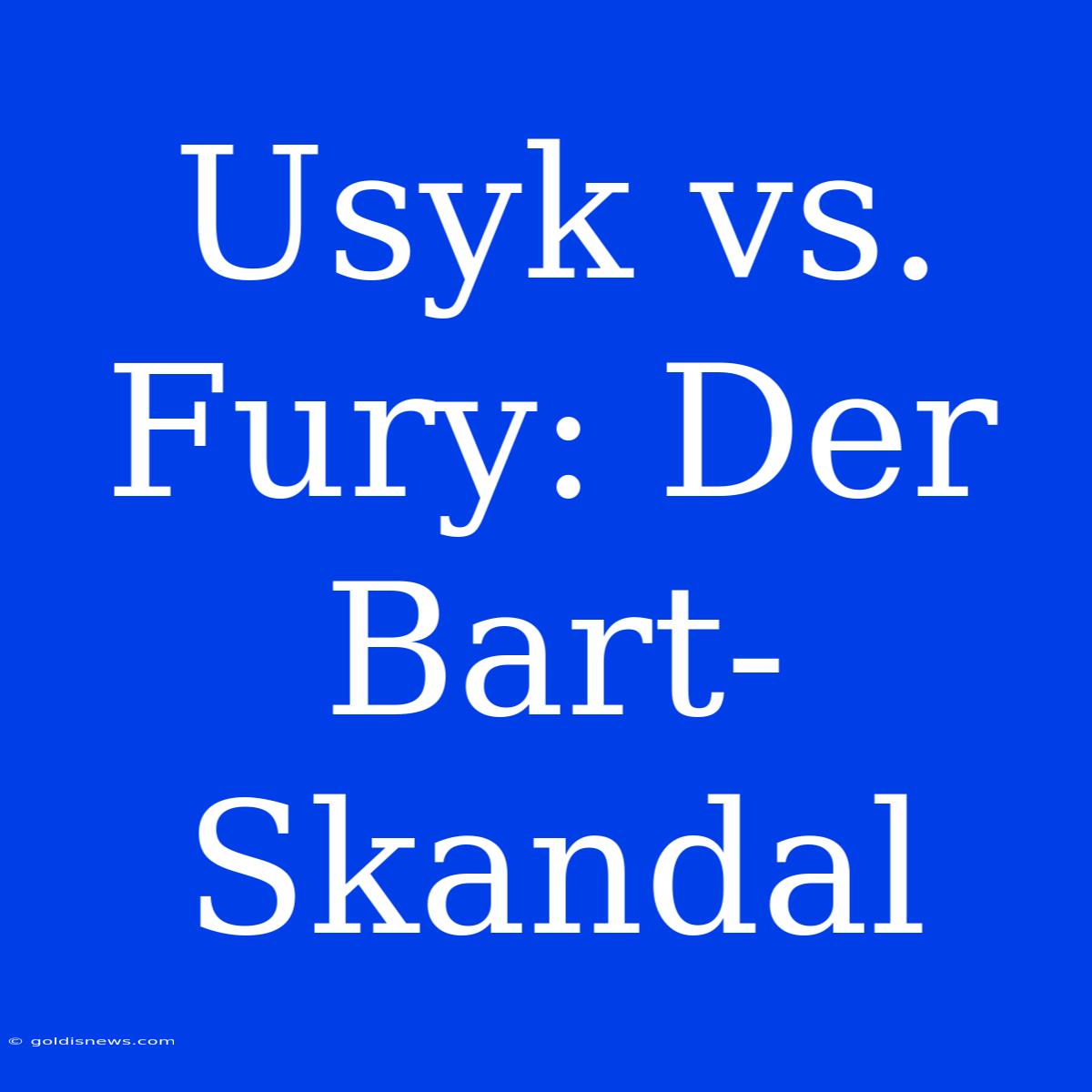 Usyk Vs. Fury: Der Bart-Skandal