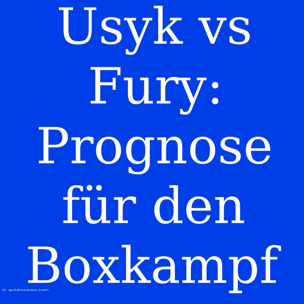 Usyk Vs Fury: Prognose Für Den Boxkampf