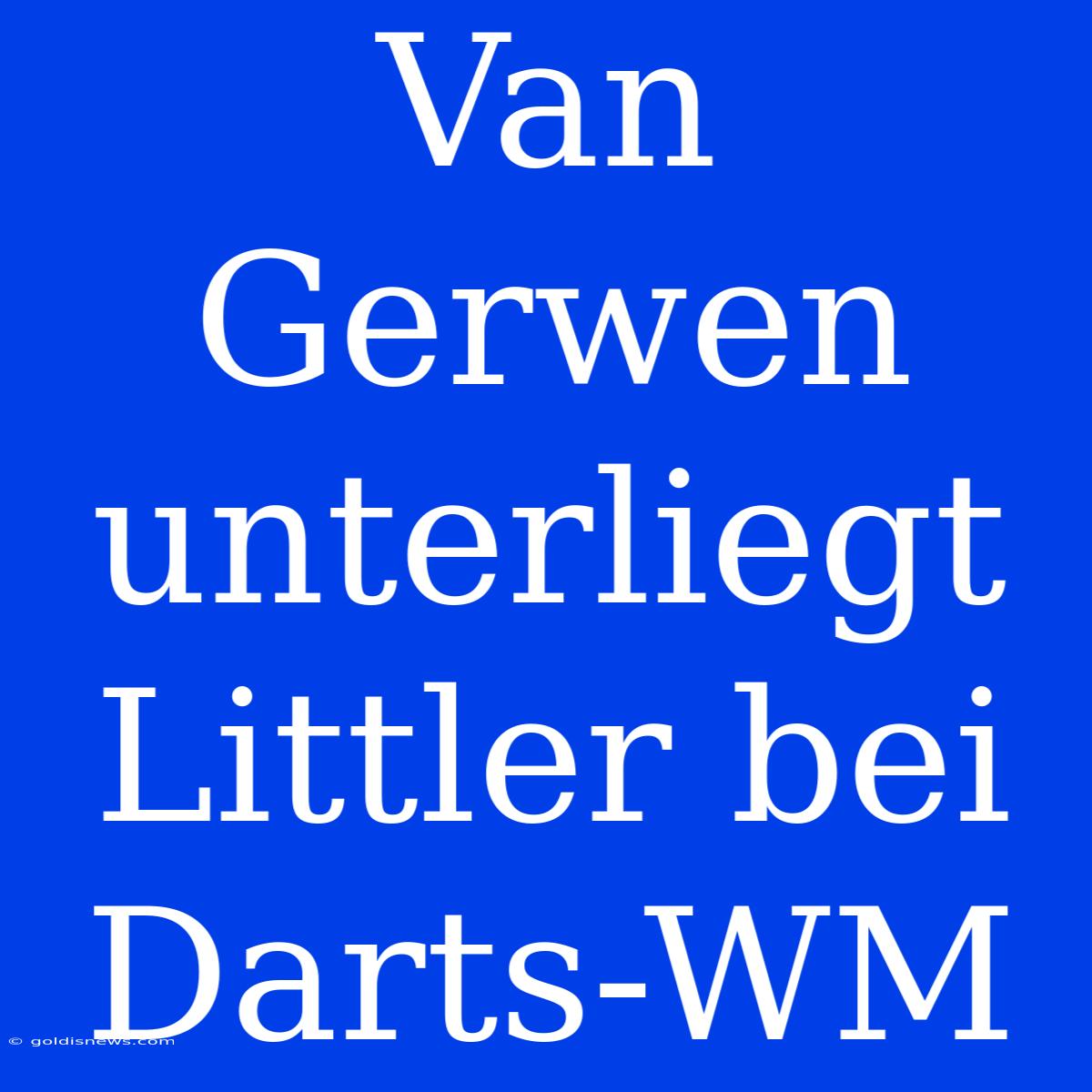 Van Gerwen Unterliegt Littler Bei Darts-WM