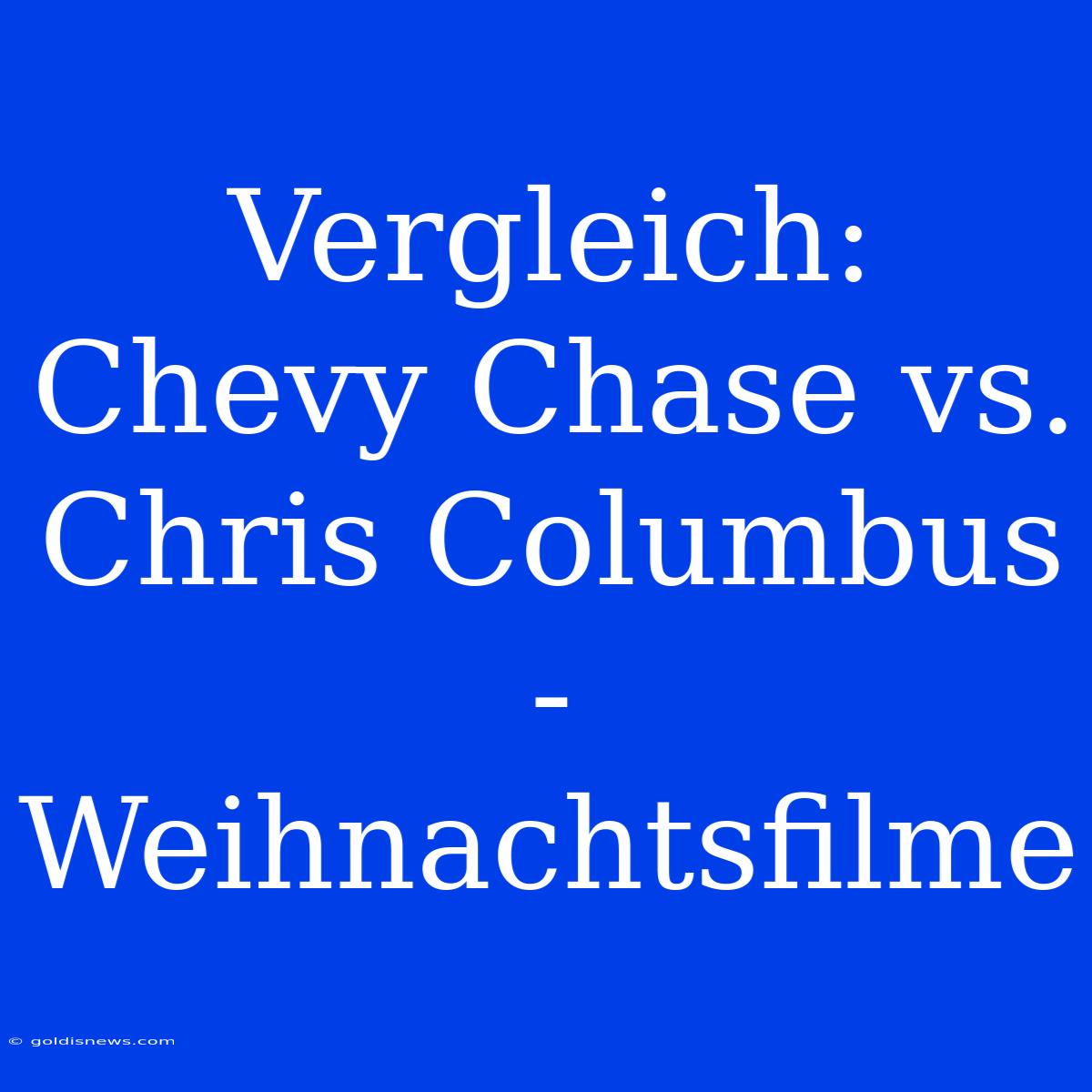 Vergleich:  Chevy Chase Vs. Chris Columbus - Weihnachtsfilme