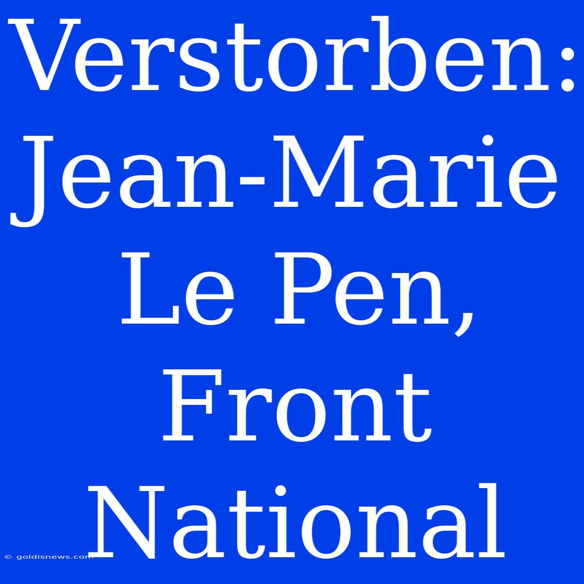 Verstorben: Jean-Marie Le Pen, Front National