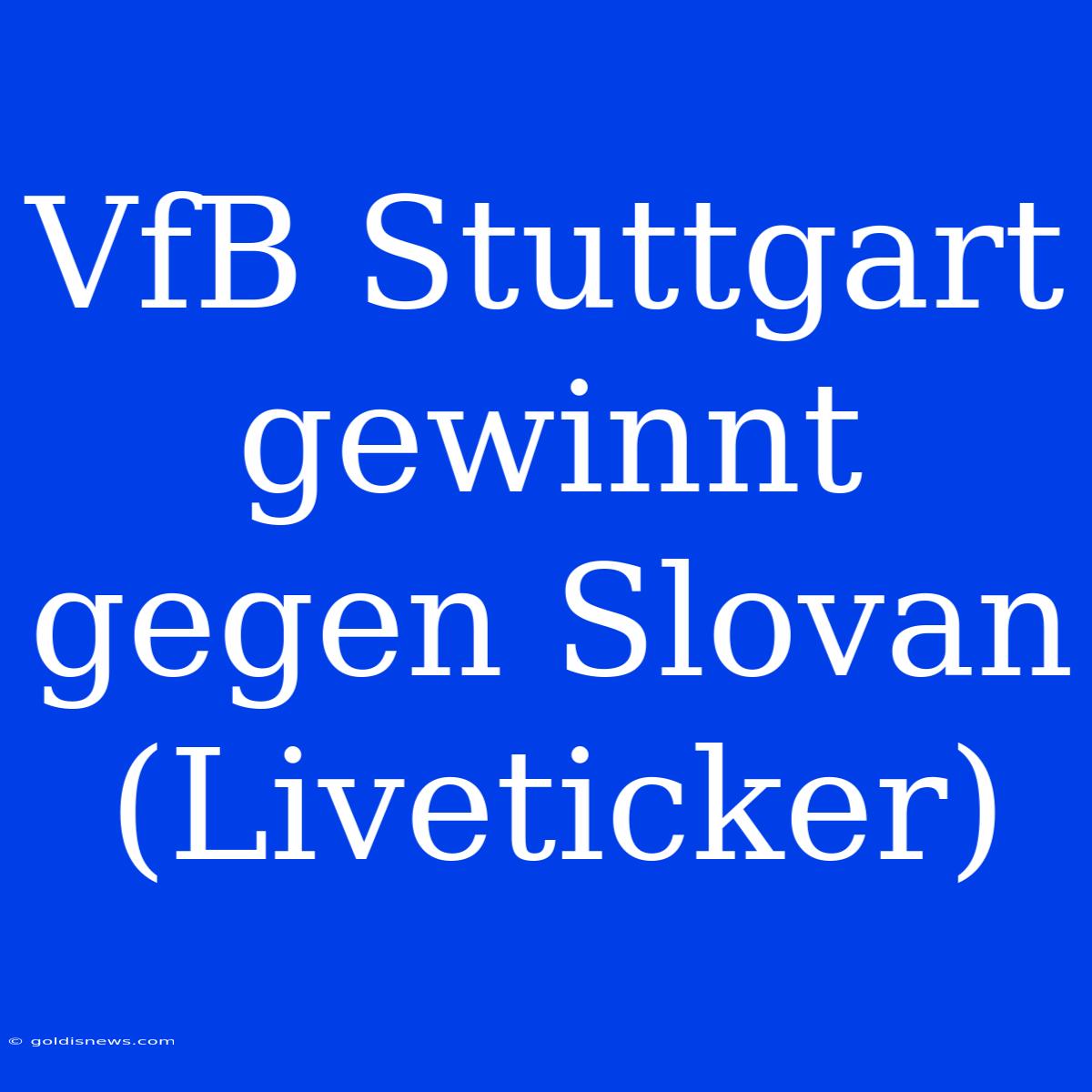 VfB Stuttgart Gewinnt Gegen Slovan (Liveticker)