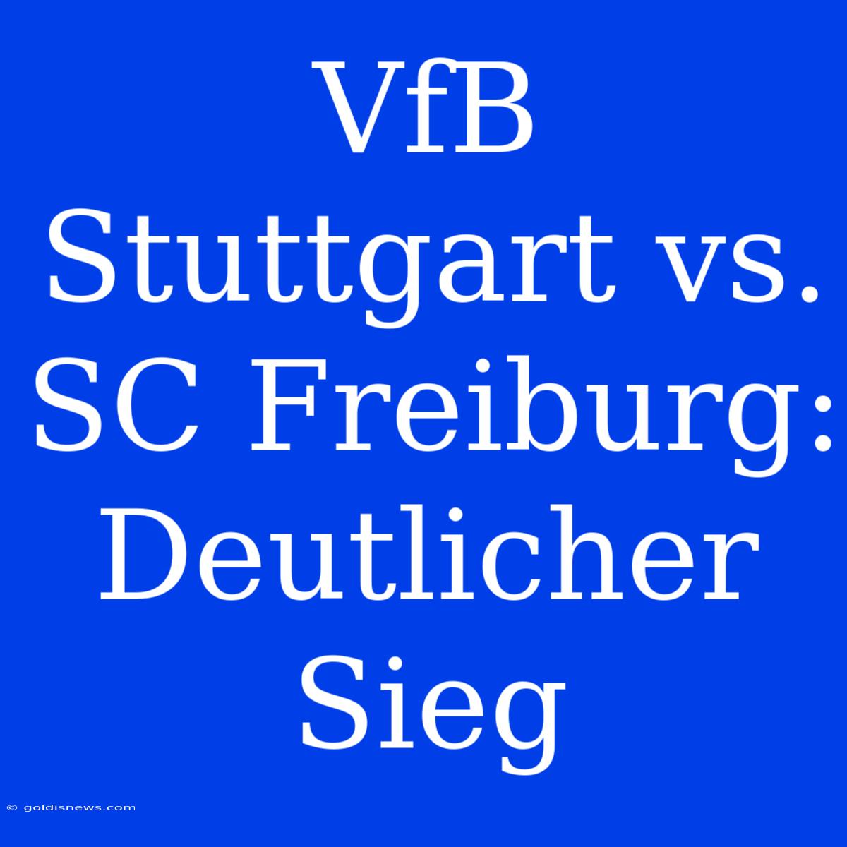 VfB Stuttgart Vs. SC Freiburg: Deutlicher Sieg