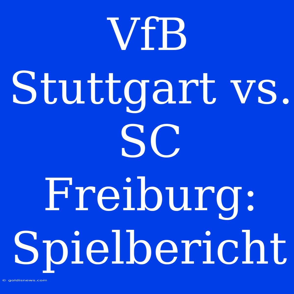 VfB Stuttgart Vs. SC Freiburg: Spielbericht