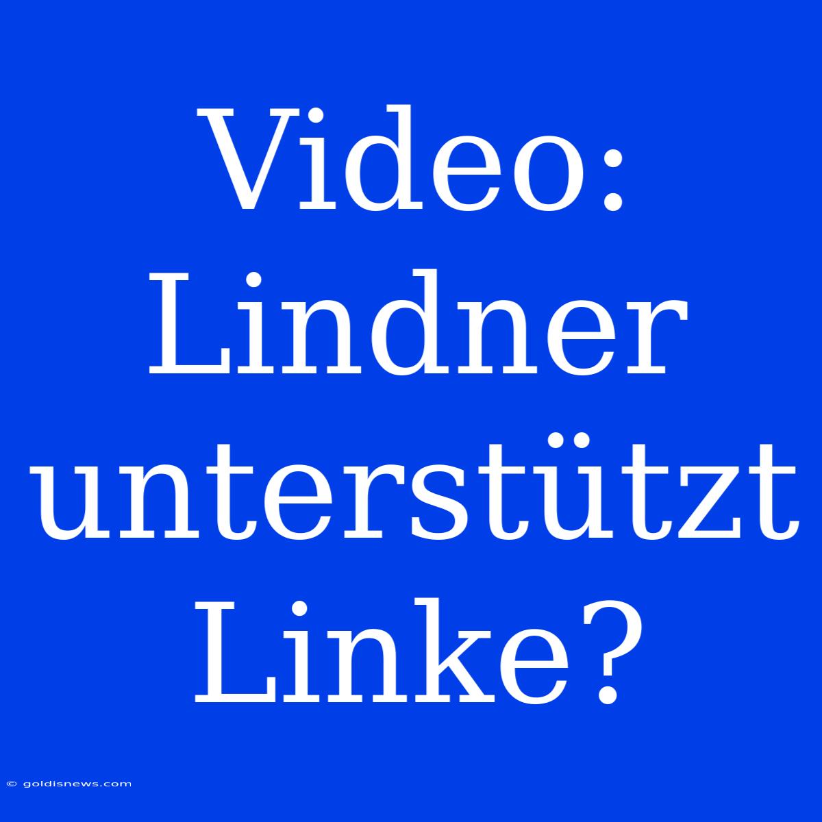 Video: Lindner Unterstützt Linke?