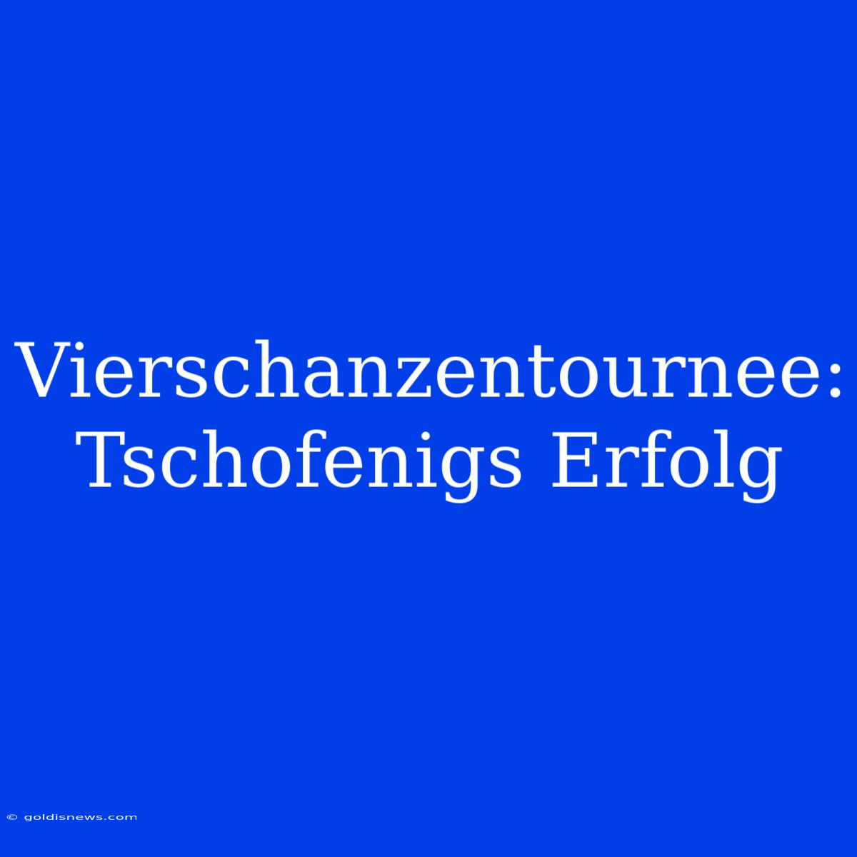 Vierschanzentournee: Tschofenigs Erfolg