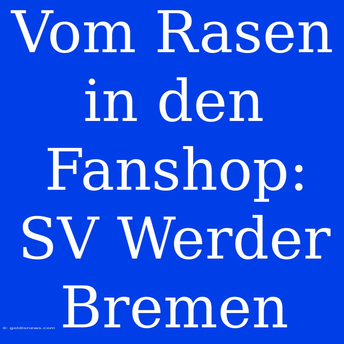 Vom Rasen In Den Fanshop: SV Werder Bremen