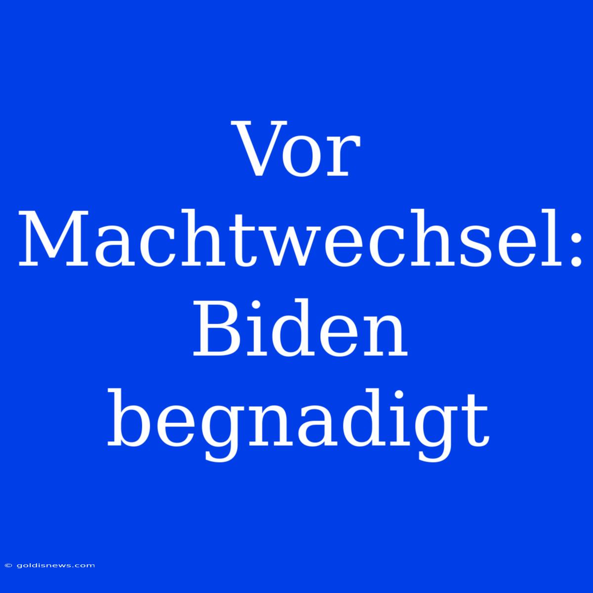 Vor Machtwechsel: Biden Begnadigt