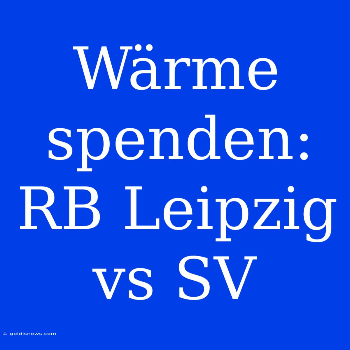 Wärme Spenden: RB Leipzig Vs SV