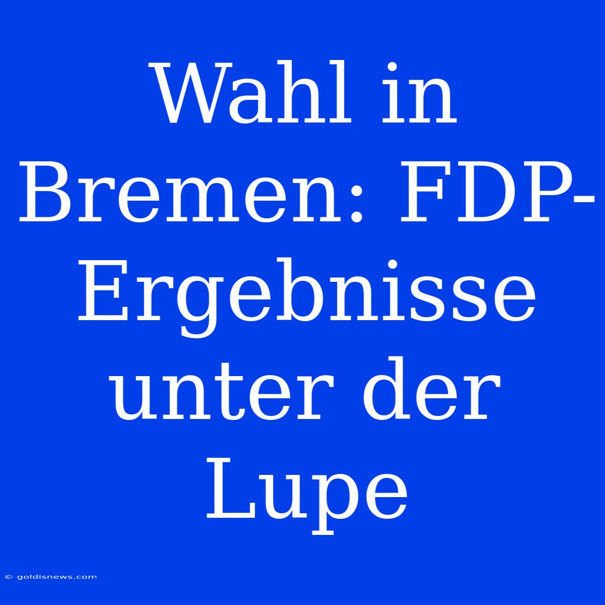 Wahl In Bremen: FDP-Ergebnisse Unter Der Lupe