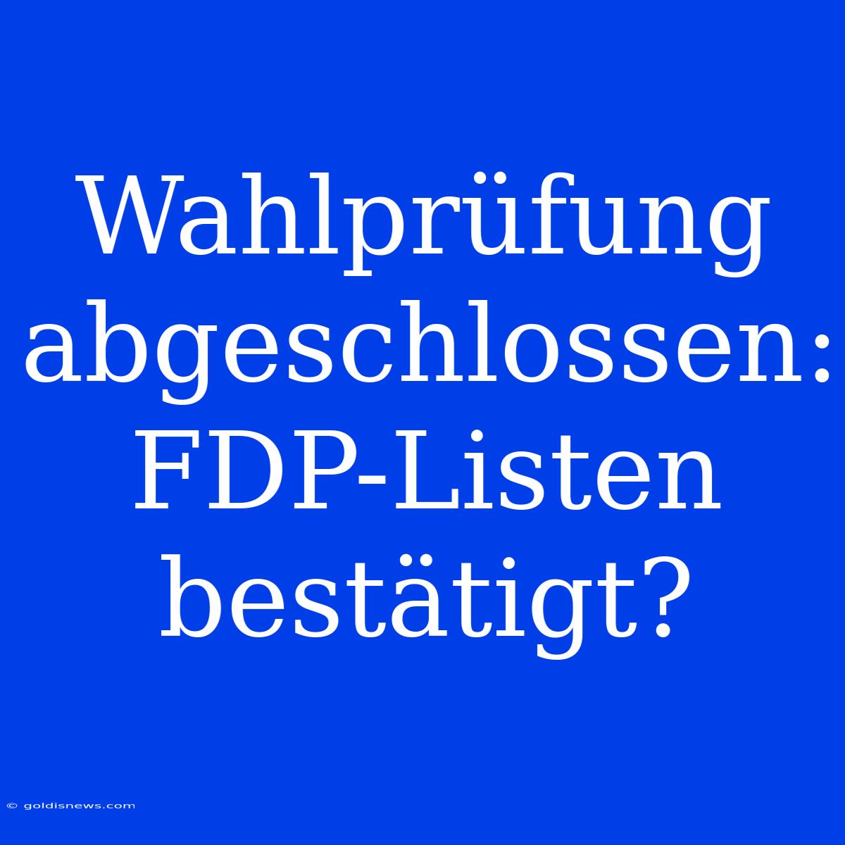 Wahlprüfung Abgeschlossen: FDP-Listen Bestätigt?